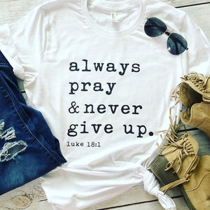 Always Pray Never Give Up Christian T Shirt