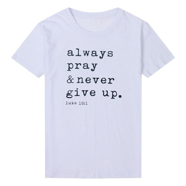 Always Pray Never Give Up Christian T Shirt