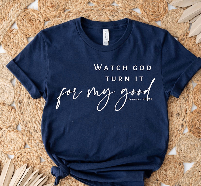 Watch God turn it for my good Tee